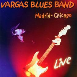 Vargas Blues Band : Madrid-Chicago Live